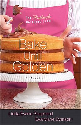 Bake until golden : a novel /