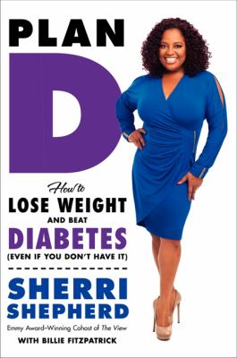 Plan D : how to lose weight and beat diabetes (even if you don't have it) /