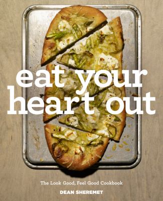 Eat your heart out : the look good, feel good, silver lining cookbook /