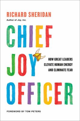 Chief joy officer : how great leaders elevate human energy and eliminate fear /