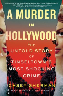 A murder in Hollywood : the untold story of Tinseltown's most shocking crime /