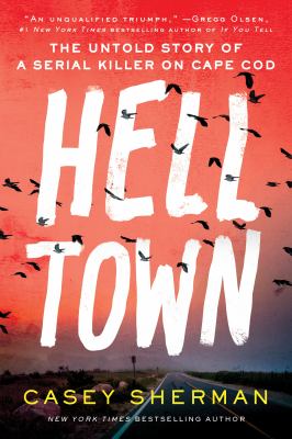 Helltown : the untold story of a serial killer on Cape Cod /