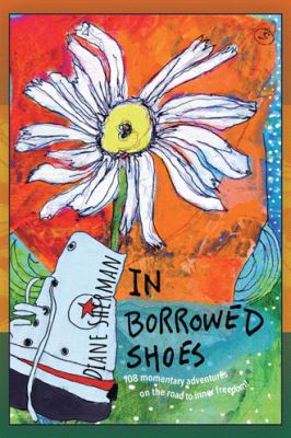 In borrowed shoes : 108 momentary adventures on the path to inner freedom / Diane Sherman.