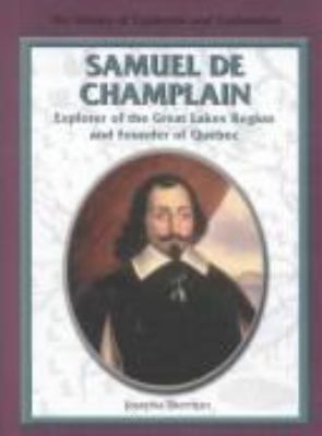 Samuel de Champlain : explorer of the Great Lakes region and founder of Quebec /