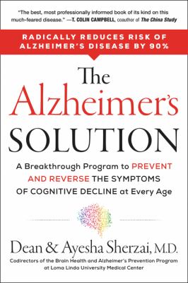 The Alzheimer's solution : a breakthrough program to prevent and reverse the symptoms of cognitive decline at every age /