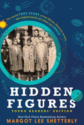 Hidden figures [large type] : the untold true story of four African-American women who helped launch our nation into space /