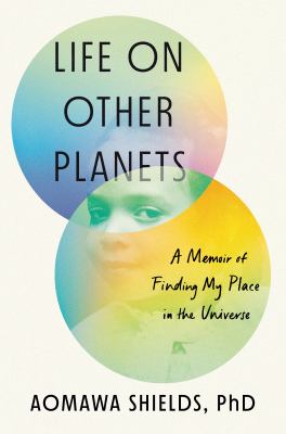 Life on other planets : a memoir of finding my place in the universe /
