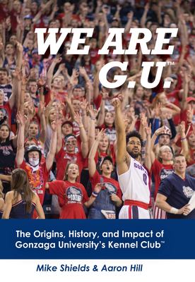 We are G.U. : the origins, history, and impact of Gonzaga University's Kennel Club /