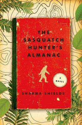 The sasquatch hunter's almanac : a novel /