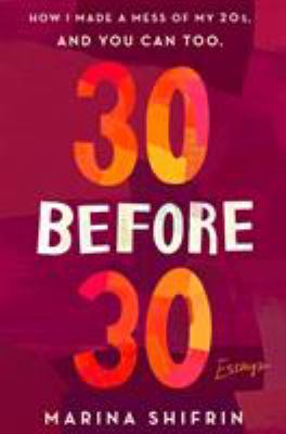30 before 30 : how I made a mess of my 20s, and you can too /