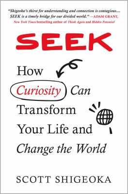 Seek : how curiosity can transform your life and change the world /