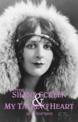 The silent screen & my talking heart : an autobiography /