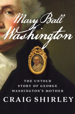 Mary Ball Washington : the untold story of George Washington's mother /