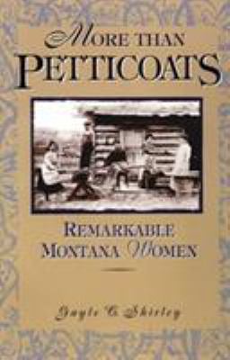 More than petticoats. Remarkable Montana women /