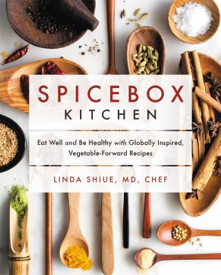 Spicebox kitchen : eat well and be healthy with globally inspired, vegetable-forward recipes /