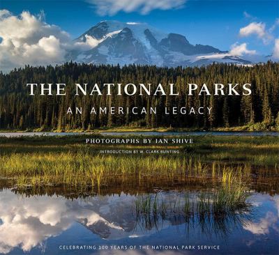 The National Parks : an American legacy : celebrating 100 years of the National Park Service /