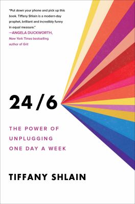 24/6 : the power of unplugging one day a week /