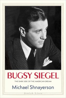 Bugsy Siegel : the dark side of the American dream /