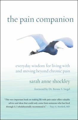 The pain companion : everyday wisdom for living with and moving beyond chronic pain /