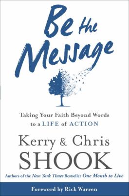 Be the message : taking your faith beyond words to a life of action /