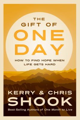 The gift of one day : how to find hope when life gets hard /