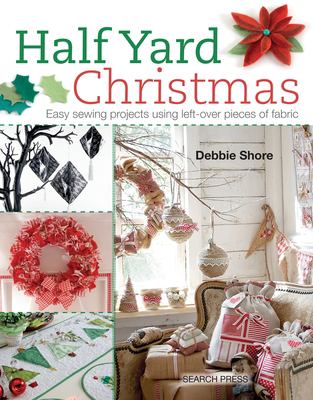 Half yard Christmas : easy sewing projects using left-over pieces of fabric /