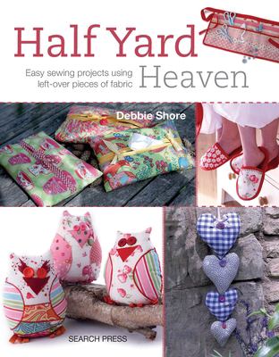 Half yard heaven : easy sewing projects using left-over pieces of fabric /