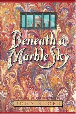 Beneath a marble sky : a novel of the Taj Mahal /