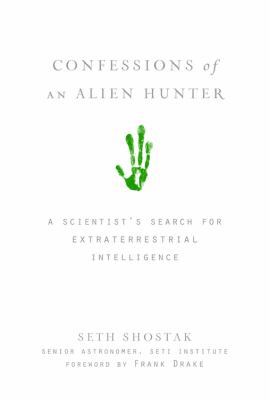 Confessions of an alien hunter : a scientist's search for extraterrestrial intelligence /
