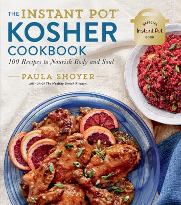 The Instant Pot® kosher cookbook : 100 recipes to nourish body and soul /