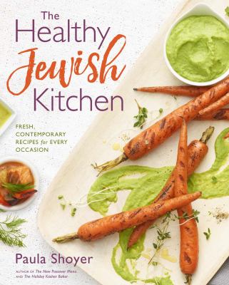 The healthy Jewish kitchen : fresh, contemporary recipes for every occasion /