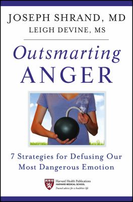 Outsmarting anger : 7 strategies for defusing our most dangerous emotion /