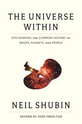 The universe within : discovering the common history of rocks, planets, and people /