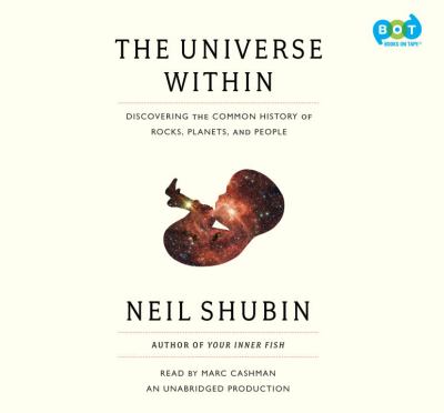 The universe within [compact disc, unabridged] : [discovering the common history of rocks, planets, and people] /