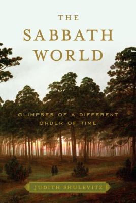 The Sabbath world : glimpses of a different order of time /