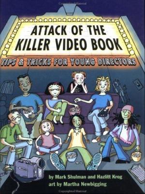 Attack of the killer video book : tips and tricks for young directors /