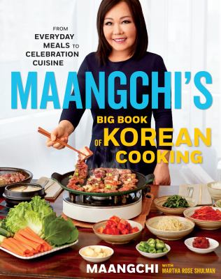 Maangchi's big book of Korean cooking : from everyday meals to celebration cuisine /