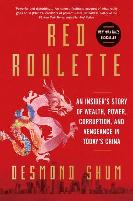 Red roulette : an insider's story of wealth, power, corruptiom and vengeance in today's China /
