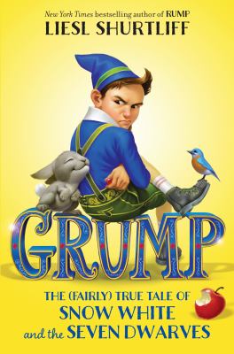 Grump : the (fairly) true tale of Snow White and the seven dwarves /