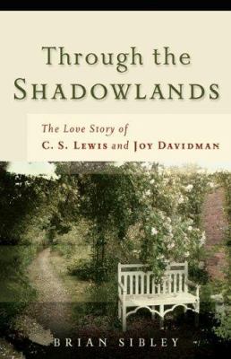 Through the shadowlands : the love story of C.S. Lewis and Joy Davidman /