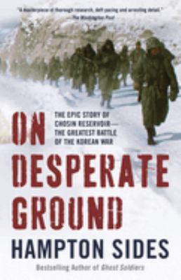 On desperate ground : the Marines at the reservoir, the Korean War's greatest battle /