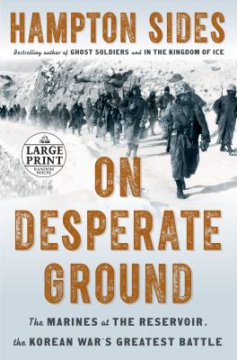 On desperate ground [large type] : the Marines at the reservoir, the Korean War's greatest battle /