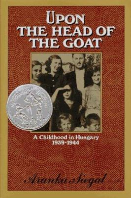 Upon the head of the goat : a childhood in Hungary, 1939-1944 /