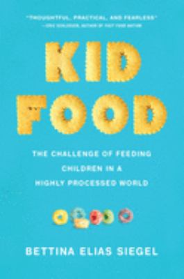 Kid food : the challenge of feeding children in a highly-processed world /