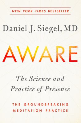 Aware : the science and practice of presence : the groundbreaking meditation practice /
