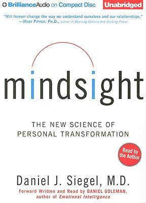 Mindsight [compact disc, unabridged] : the new science of personal transformation /