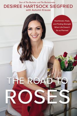 The road to roses : heartbreak, hope, and finding strength when life doesn't go as planned /
