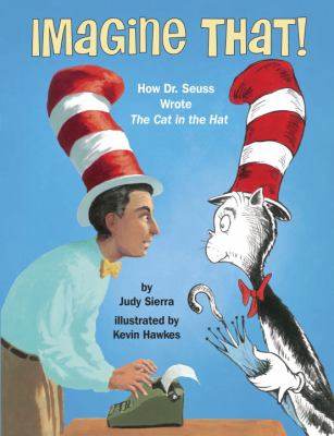 Imagine that! : how Dr. Seuss wrote The cat in the hat /