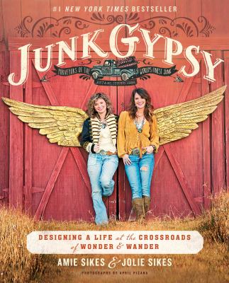 Junk Gypsy : designing a life at the crossroads of wonder & wander /