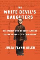 The white devil's daughters : the women who fought slavery in San Francisco's Chinatown /